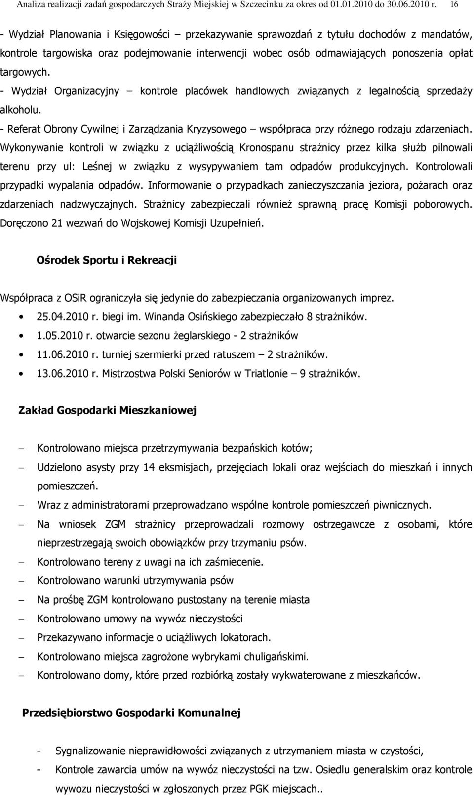 - Wydział Organizacyjny kontrole placówek handlowych związanych z legalnością sprzedaŝy alkoholu. - Referat Obrony Cywilnej i Zarządzania Kryzysowego współpraca przy róŝnego rodzaju zdarzeniach.