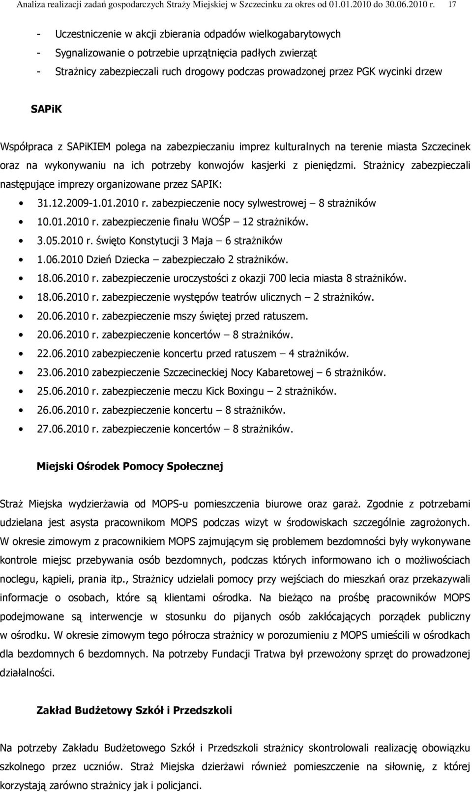 wycinki drzew SAPiK Współpraca z SAPiKIEM polega na zabezpieczaniu imprez kulturalnych na terenie miasta Szczecinek oraz na wykonywaniu na ich potrzeby konwojów kasjerki z pieniędzmi.