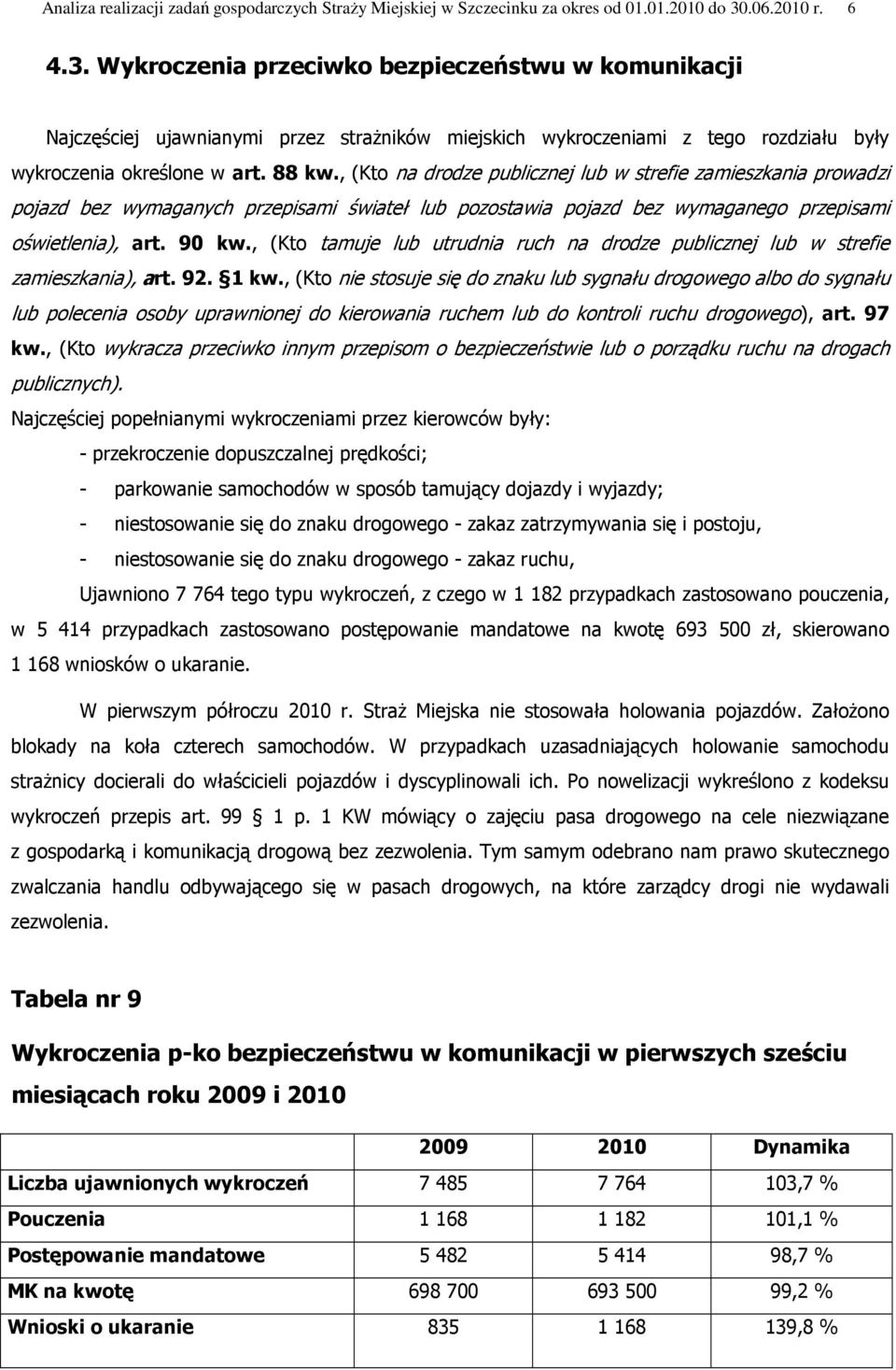 , (Kto na drodze publicznej lub w strefie zamieszkania prowadzi pojazd bez wymaganych przepisami świateł lub pozostawia pojazd bez wymaganego przepisami oświetlenia), art. 90 kw.