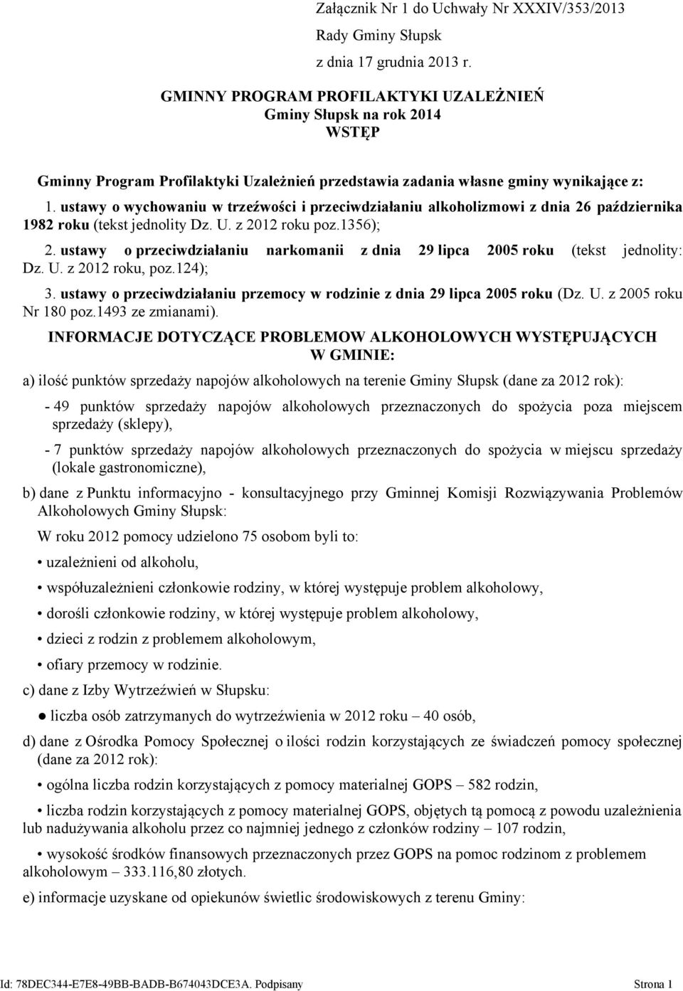 ustawy o wychowaniu w trzeźwości i przeciwdziałaniu alkoholizmowi z dnia 26 października 1982 roku (tekst jednolity Dz. U. z 2012 roku poz.1356); 2.