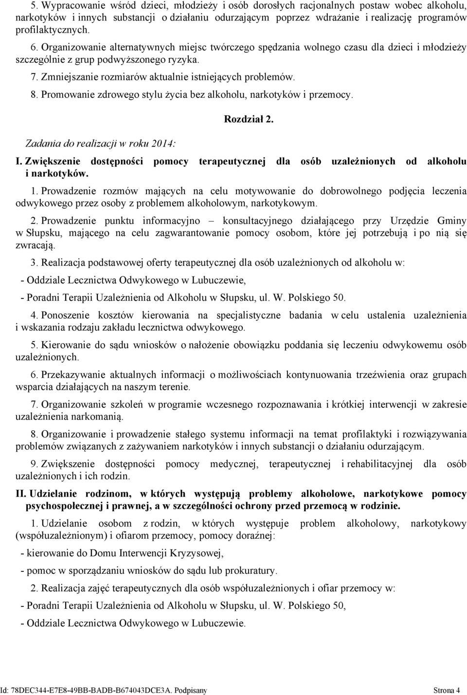 Zmniejszanie rozmiarów aktualnie istniejących problemów. 8. Promowanie zdrowego stylu życia bez alkoholu, narkotyków i przemocy. Zadania do realizacji w roku 2014: Rozdział 2. I.