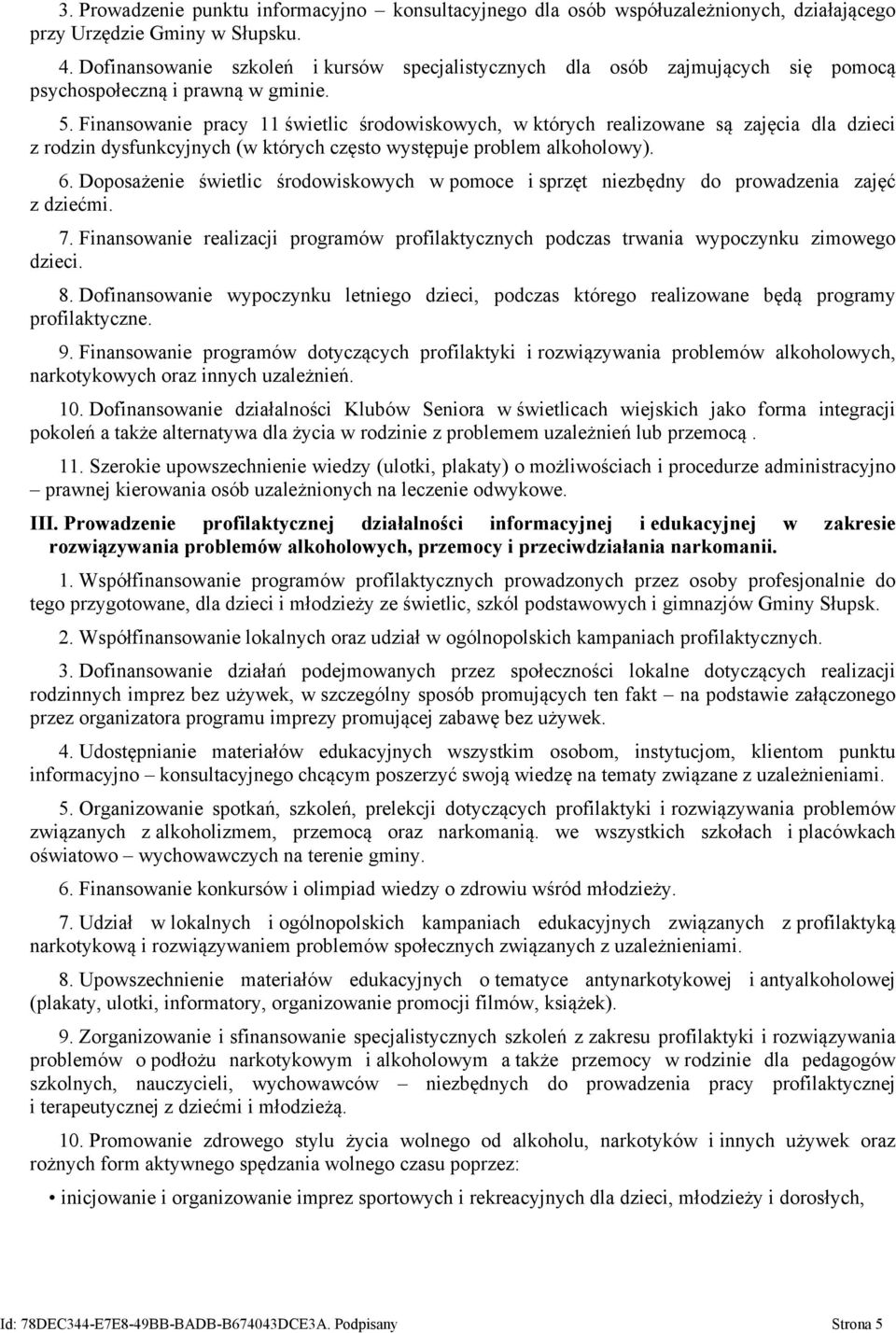 Finansowanie pracy 11 świetlic środowiskowych, w których realizowane są zajęcia dla dzieci z rodzin dysfunkcyjnych (w których często występuje problem alkoholowy). 6.