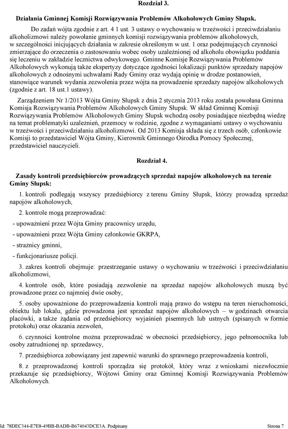 określonym w ust. 1 oraz podejmujących czynności zmierzające do orzeczenia o zastosowaniu wobec osoby uzależnionej od alkoholu obowiązku poddania się leczeniu w zakładzie lecznictwa odwykowego.