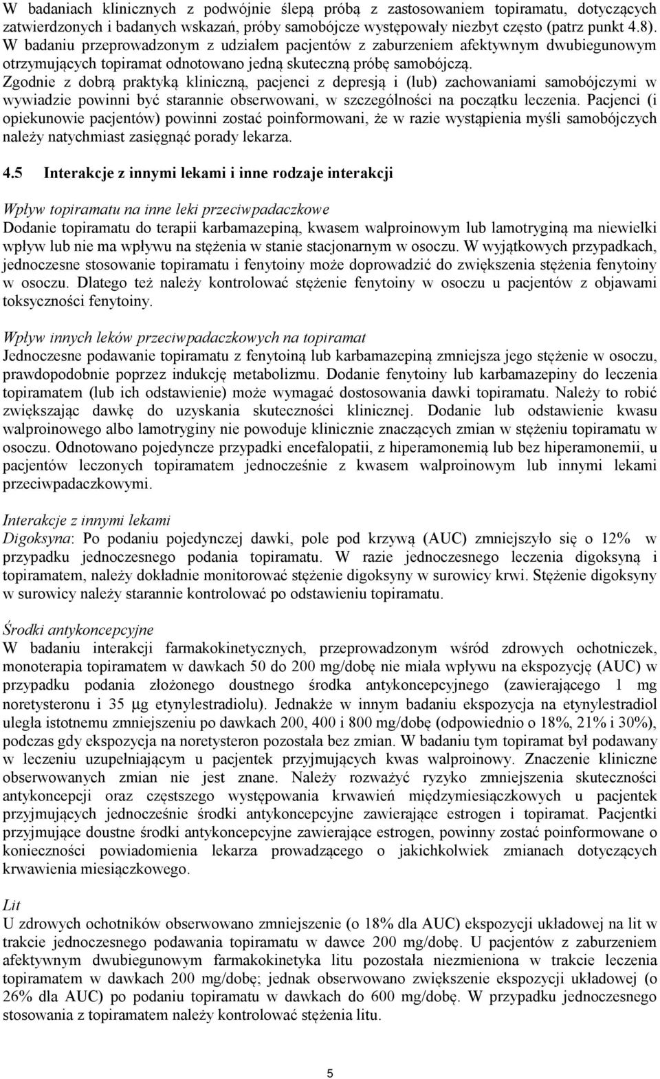 Zgodnie z dobrą praktyką kliniczną, pacjenci z depresją i (lub) zachowaniami samobójczymi w wywiadzie powinni być starannie obserwowani, w szczególności na początku leczenia.