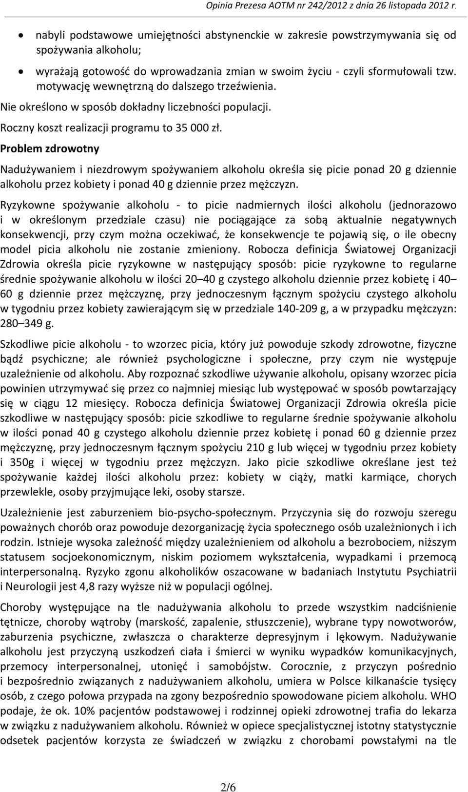 Problem zdrowotny Nadużywaniem i niezdrowym spożywaniem alkoholu określa się picie ponad 20 g dziennie alkoholu przez kobiety i ponad 40 g dziennie przez mężczyzn.