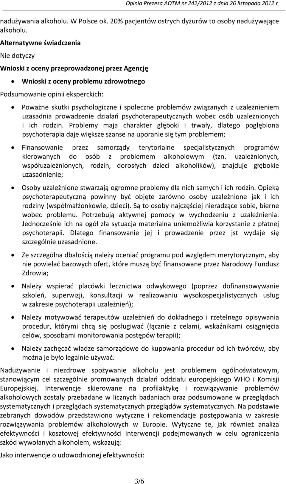 problemów związanych z uzależnieniem uzasadnia prowadzenie działań psychoterapeutycznych wobec osób uzależnionych i ich rodzin.