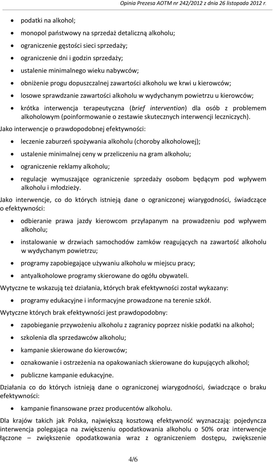 obniżenie progu dopuszczalnej zawartości alkoholu we krwi u kierowców; losowe sprawdzanie zawartości alkoholu w wydychanym powietrzu u kierowców; krótka interwencja terapeutyczna (brief intervention)