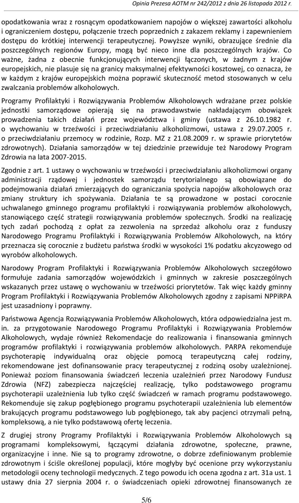 Co ważne, żadna z obecnie funkcjonujących interwencji łączonych, w żadnym z krajów europejskich, nie plasuje się na granicy maksymalnej efektywności kosztowej, co oznacza, że w każdym z krajów