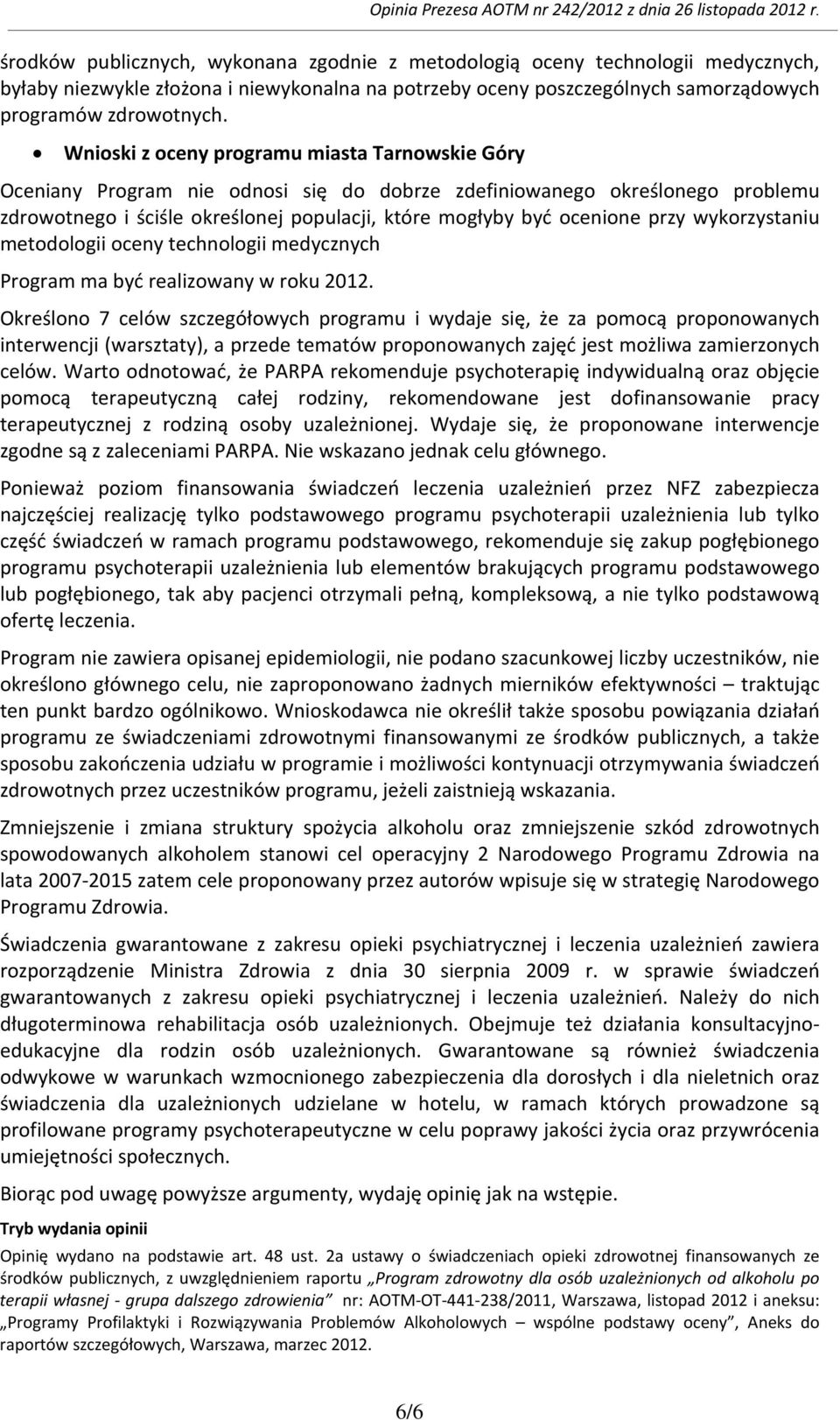 przy wykorzystaniu metodologii oceny technologii medycznych Program ma być realizowany w roku 2012.