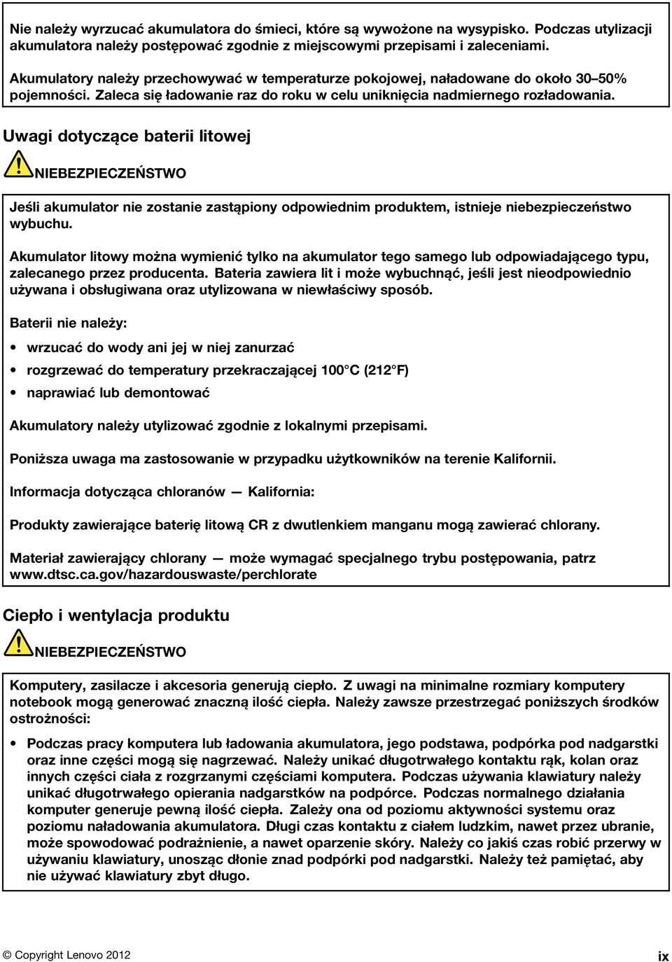 Uwagi dotyczące baterii litowej NIEBEZPIECZEŃSTWO Jeśli akumulator nie zostanie zastąpiony odpowiednim produktem, istnieje niebezpieczeństwo wybuchu.