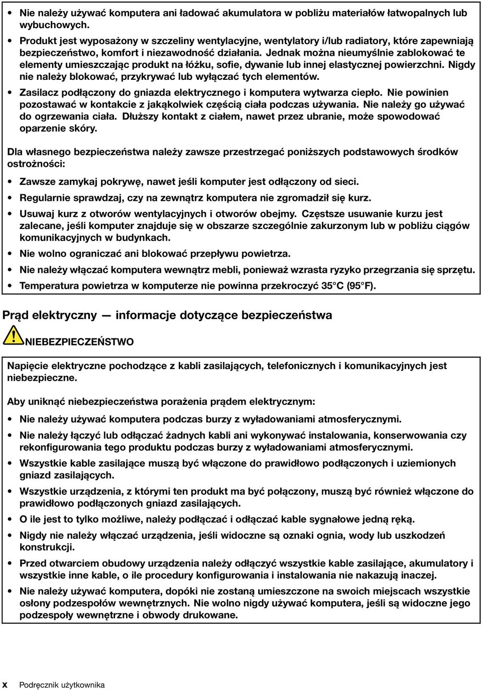 Jednak można nieumyślnie zablokować te elementy umieszczając produkt na łóżku, sofie, dywanie lub innej elastycznej powierzchni. Nigdy nie należy blokować, przykrywać lub wyłączać tych elementów.