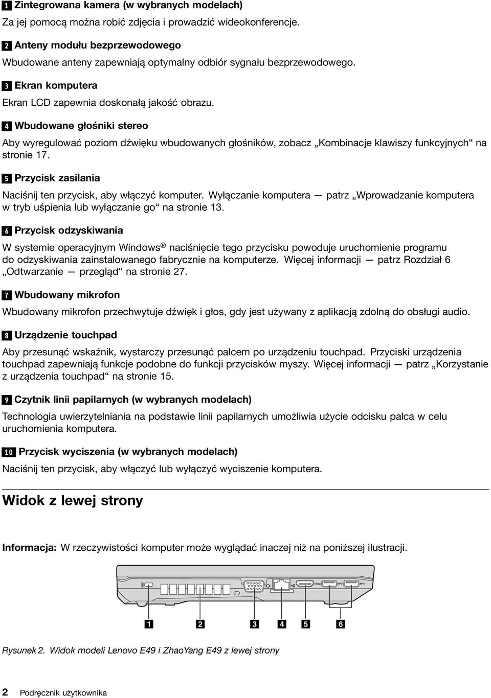 4 Wbudowane głośniki stereo Aby wyregulować poziom dźwięku wbudowanych głośników, zobacz Kombinacje klawiszy funkcyjnych na stronie 17.