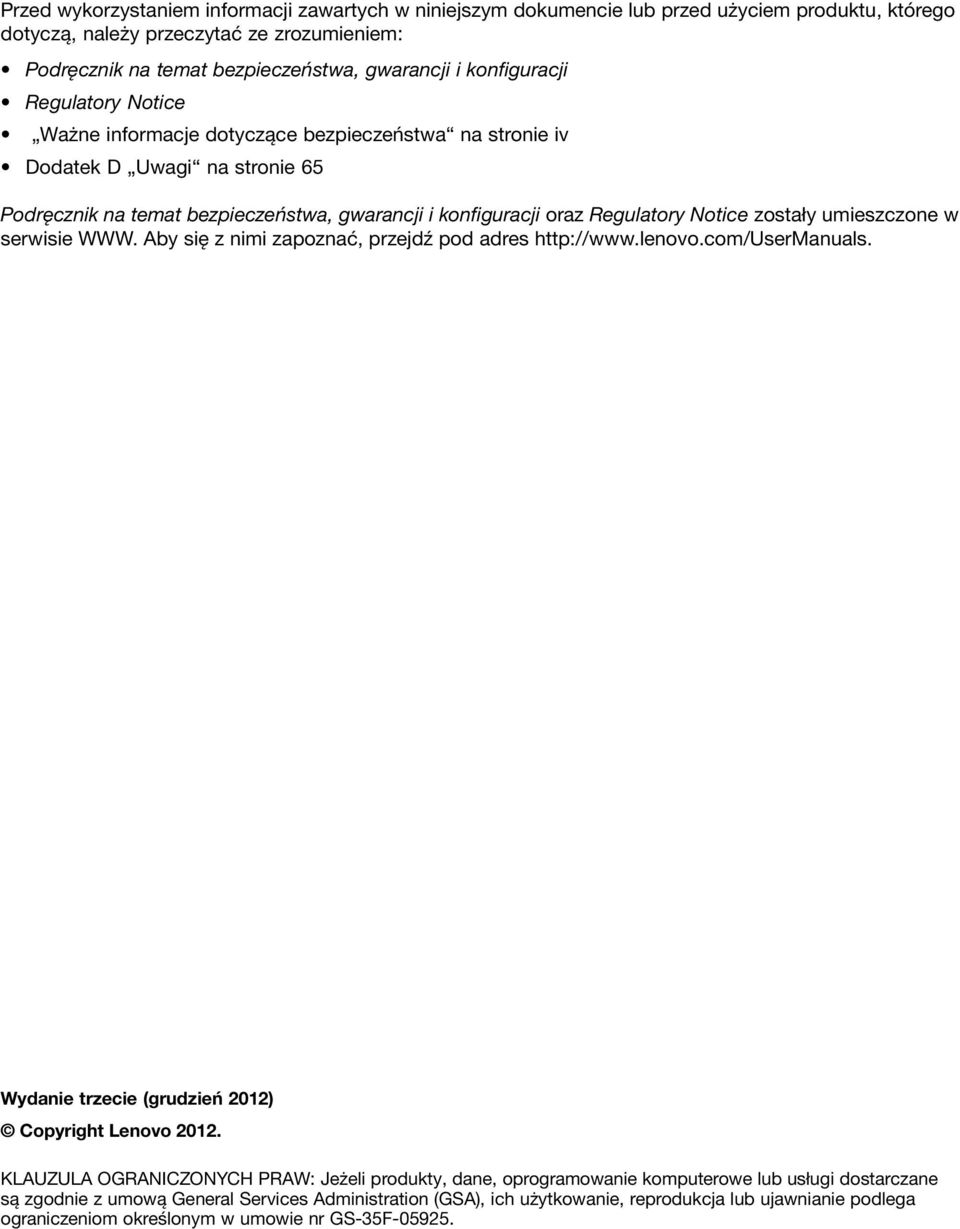 Notice zostały umieszczone w serwisie WWW. Aby się z nimi zapoznać, przejdź pod adres http://www.lenovo.com/usermanuals. Wydanie trzecie (grudzień 2012) Copyright Lenovo 2012.