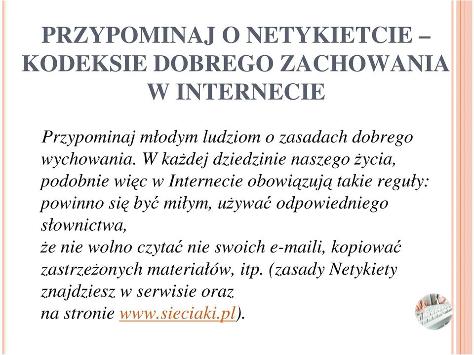 W kaŝdej dziedzinie naszego Ŝycia, podobnie więc w Internecie obowiązują takie reguły: powinno się być