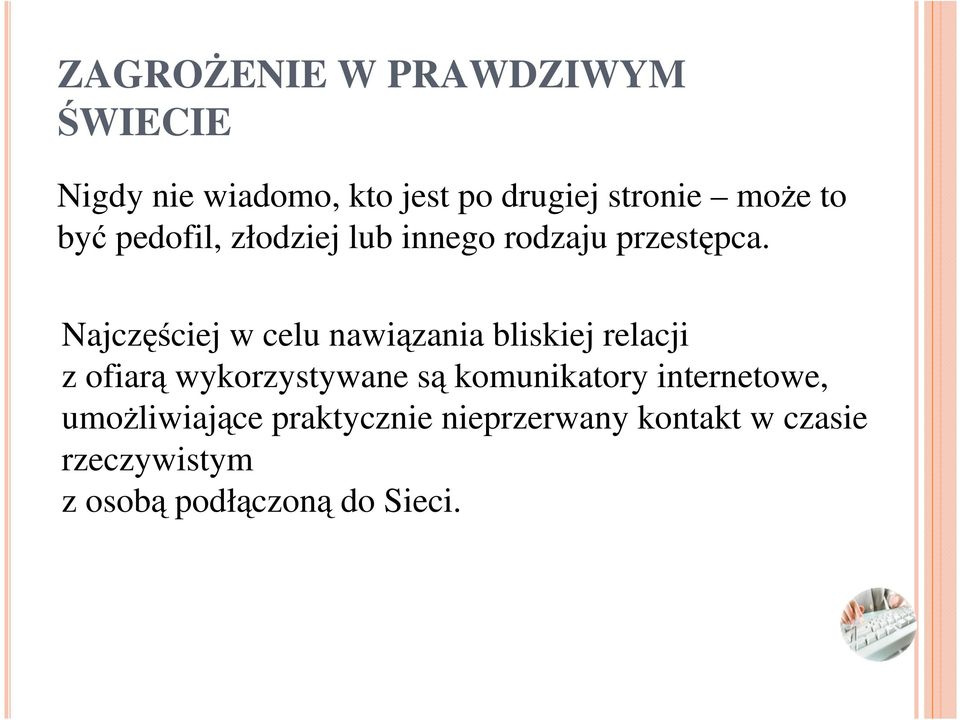 Najczęściej w celu nawiązania bliskiej relacji z ofiarą wykorzystywane są