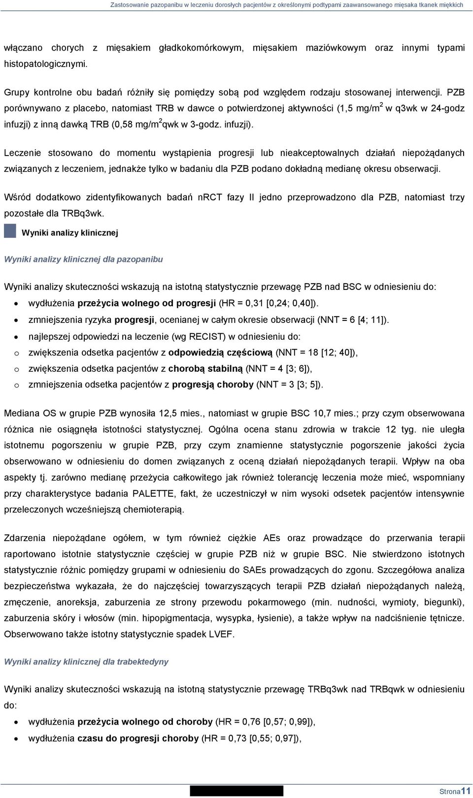 PZB porównywano z placebo, natomiast TRB w dawce o potwierdzonej aktywności (1,5 mg/m 2 w q3wk w 24-godz infuzji) 