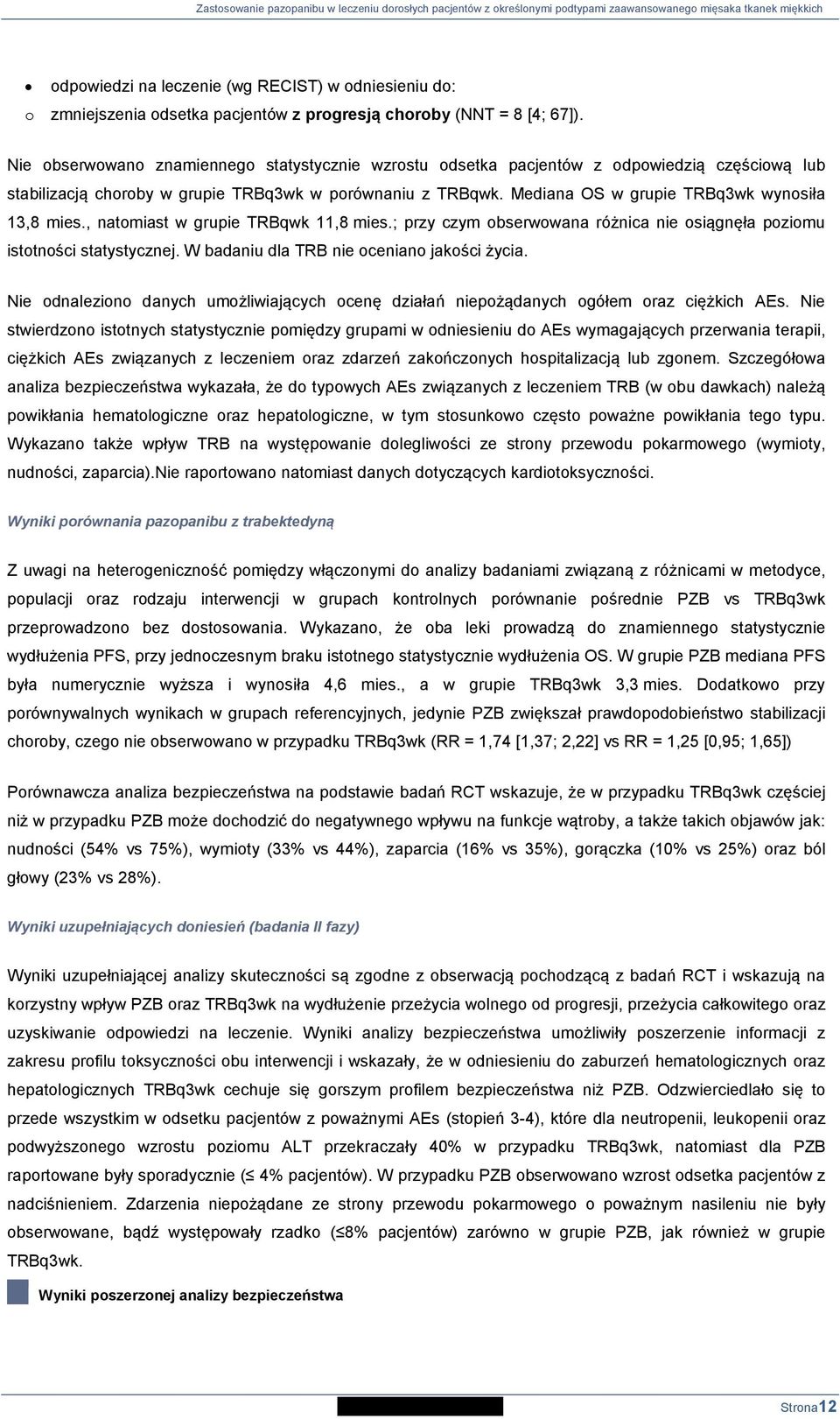 Mediana OS w grupie TRBq3wk wynosiła 13,8 mies., natomiast w grupie TRBqwk 11,8 mies.; przy czym obserwowana różnica nie osiągnęła poziomu istotności statystycznej.