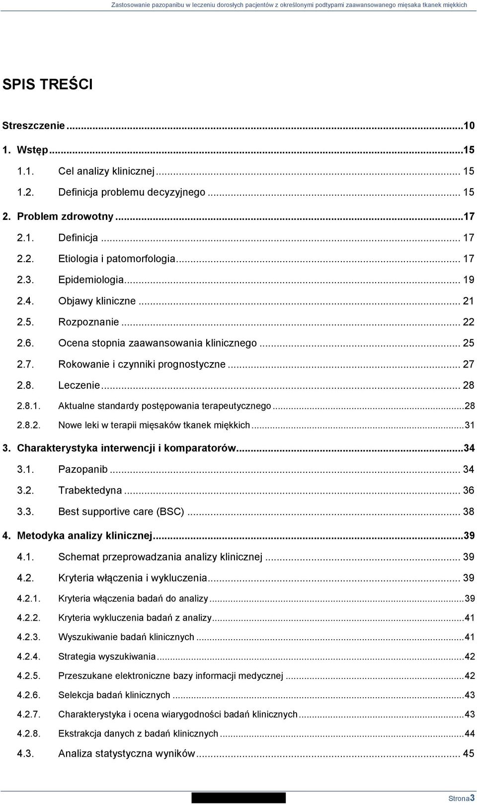 8.1. Aktualne standardy postępowania terapeutycznego... 28 2.8.2. Nowe leki w terapii mięsaków tkanek miękkich... 31 3. Charakterystyka interwencji i komparatorów...34 3.1. Pazopanib... 34 3.2. Trabektedyna.