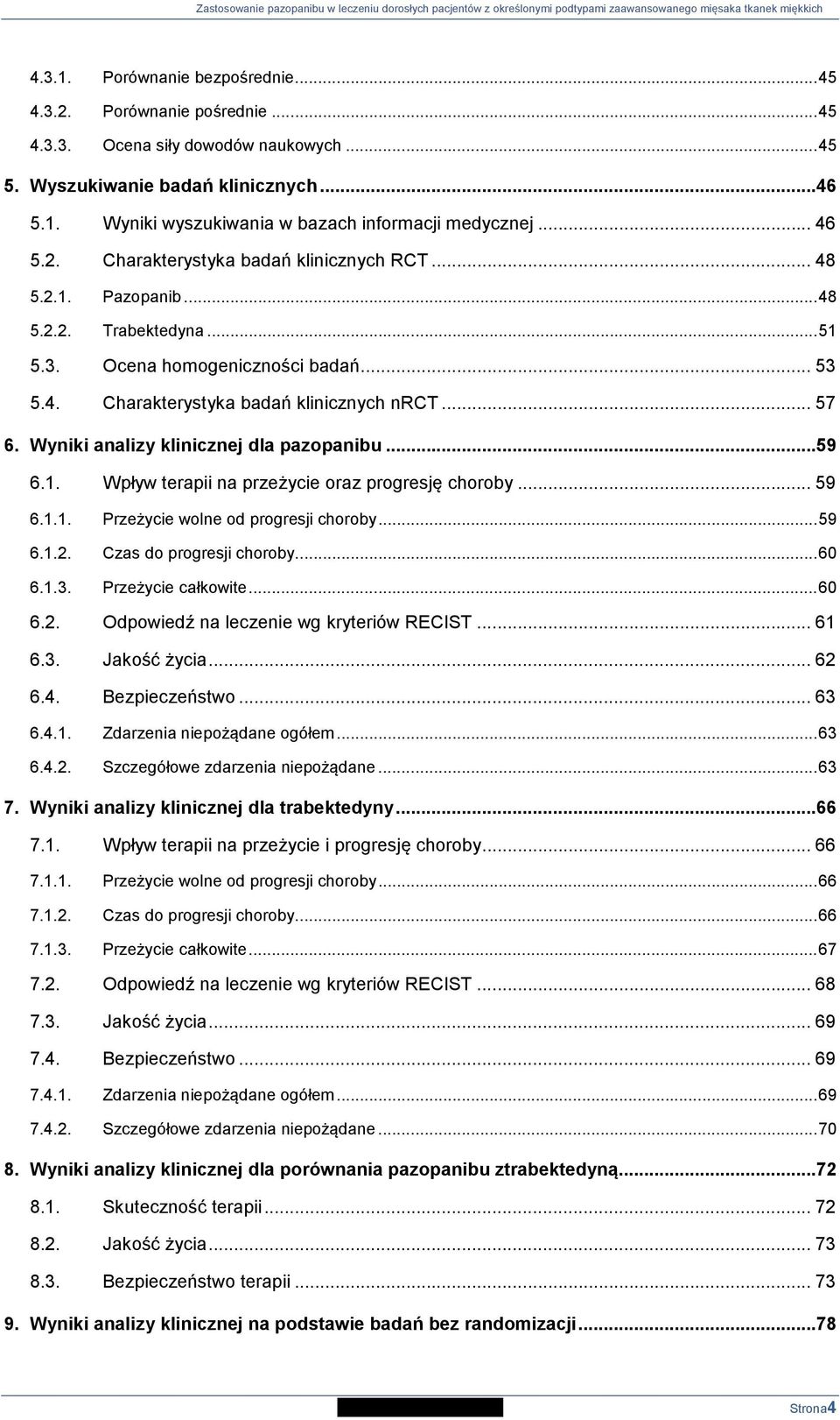 Wyniki analizy klinicznej dla pazopanibu...59 6.1. Wpływ terapii na przeżycie oraz progresję choroby... 59 6.1.1. Przeżycie wolne od progresji choroby... 59 6.1.2. Czas do progresji choroby... 60 6.1.3.