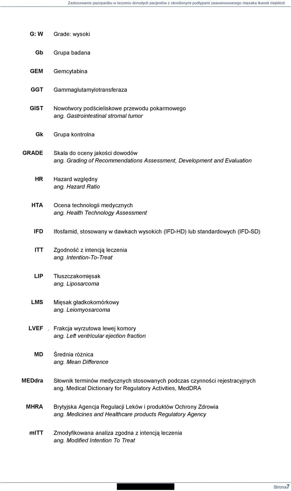 Hazard Ratio HTA Ocena technologii medycznych ang. Health Technology Assessment IFD Ifosfamid, stosowany w dawkach wysokich (IFD-HD) lub standardowych (IFD-SD) ITT Zgodność z intencją leczenia ang.