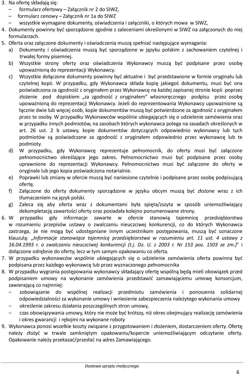 Oferta oraz załączone dokumenty i oświadczenia muszą spełniać następujące wymagania: a) Dokumenty i oświadczenia muszą być sporządzone w języku polskim z zachowaniem czytelnej i trwałej formy