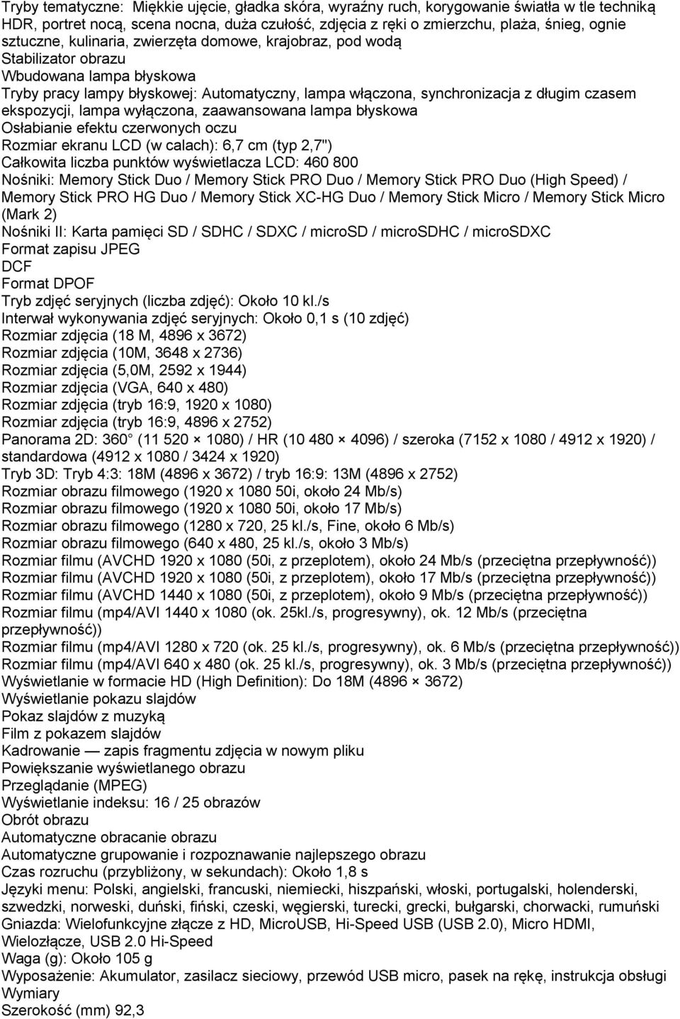 ekspozycji, lampa wyłączona, zaawansowana lampa błyskowa Osłabianie efektu czerwonych oczu Rozmiar ekranu LCD (w calach): 6,7 cm (typ 2,7") Całkowita liczba punktów wyświetlacza LCD: 460 800 Nośniki: