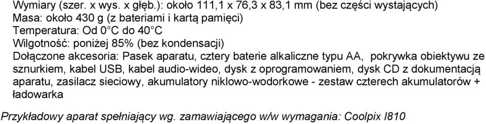 Wilgotność: poniżej 85% (bez kondensacji) Dołączone akcesoria: Pasek aparatu, cztery baterie alkaliczne typu AA, pokrywka obiektywu ze