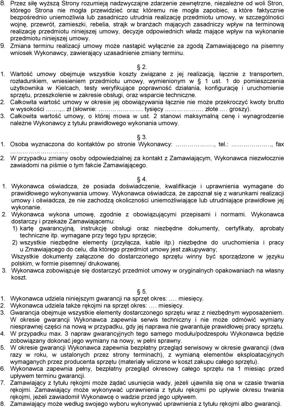 przedmiotu niniejszej umowy, decyzje odpowiednich władz mające wpływ na wykonanie przedmiotu niniejszej umowy. 9.