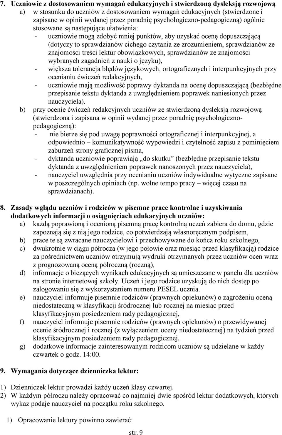 zrozumieniem, sprawdzianów ze znajomości treści lektur obowiązkowych, sprawdzianów ze znajomości wybranych zagadnień z nauki o języku), - większa tolerancja błędów językowych, ortograficznych i