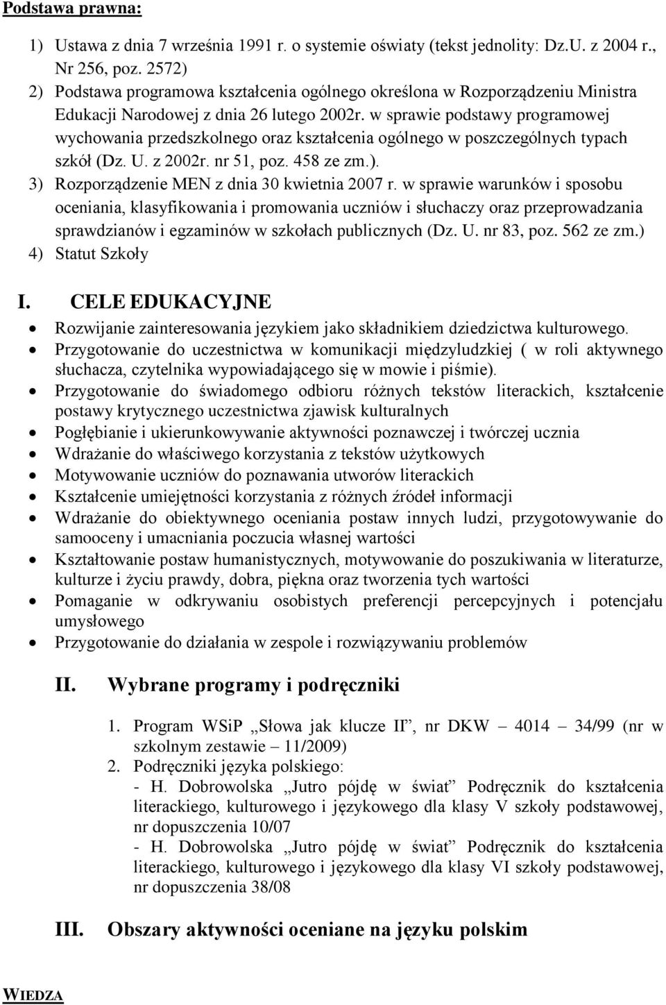 w sprawie podstawy programowej wychowania przedszkolnego oraz kształcenia ogólnego w poszczególnych typach szkół (Dz. U. z 2002r. nr 51, poz. 458 ze zm.).