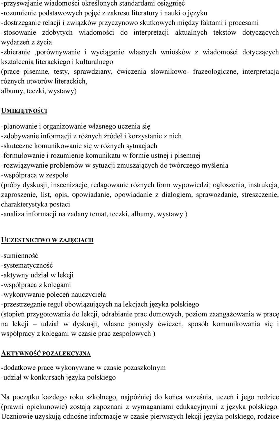 kształcenia literackiego i kulturalnego (prace pisemne, testy, sprawdziany, ćwiczenia słownikowo- frazeologiczne, interpretacja różnych utworów literackich, albumy, teczki, wystawy) UMIEJĘTNOŚCI