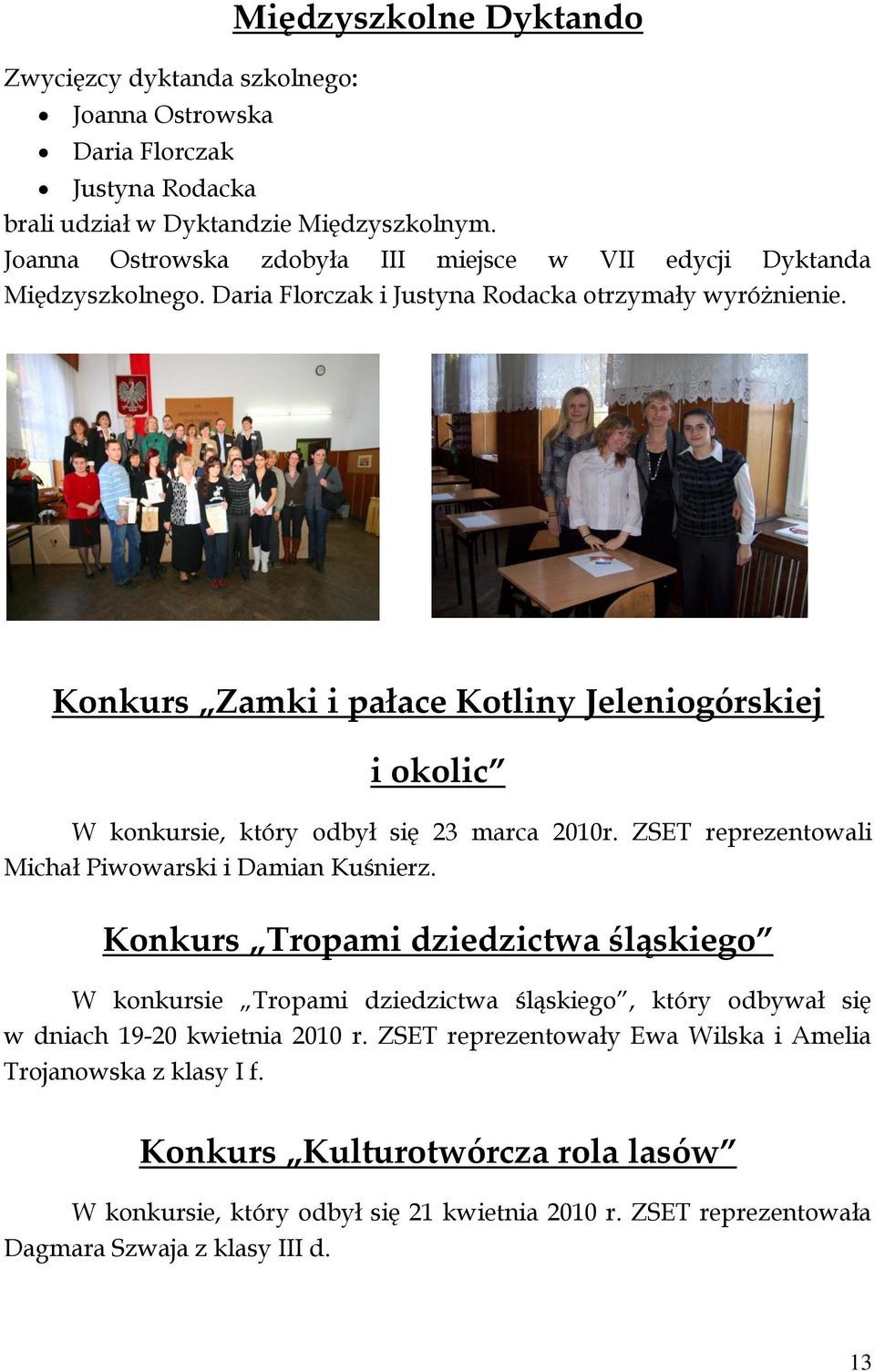 Konkurs Zamki i pałace Kotliny Jeleniogórskiej i okolic W konkursie, który odbył się 23 marca 2010r. ZSET reprezentowali Michał Piwowarski i Damian Kuśnierz.