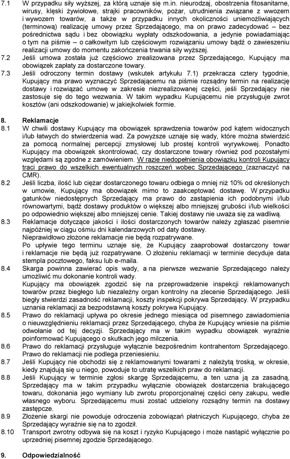 uniemożliwiających (terminową) realizację umowy przez Sprzedającego, ma on prawo zadecydować bez pośrednictwa sądu i bez obowiązku wypłaty odszkodowania, a jedynie powiadamiając o tym na piśmie o