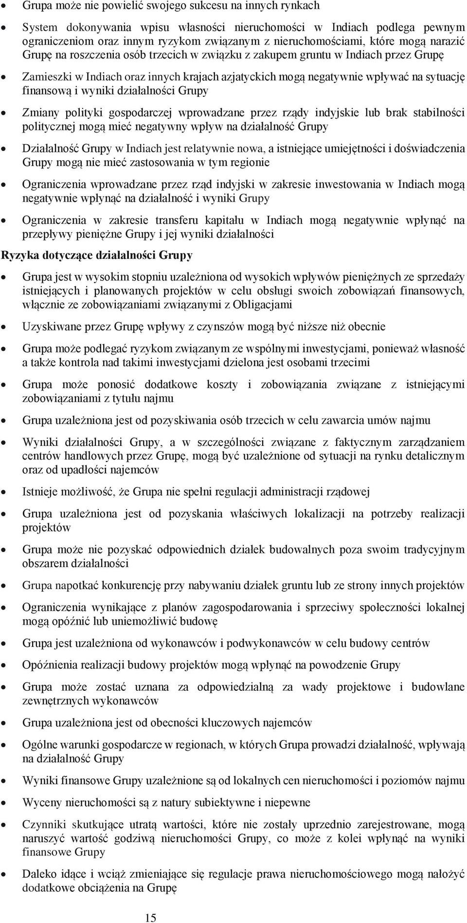 i wyniki działalności Grupy Zmiany polityki gospodarczej wprowadzane przez rządy indyjskie lub brak stabilności politycznej mogą mieć negatywny wpływ na działalność Grupy Działalność Grupy w Indiach