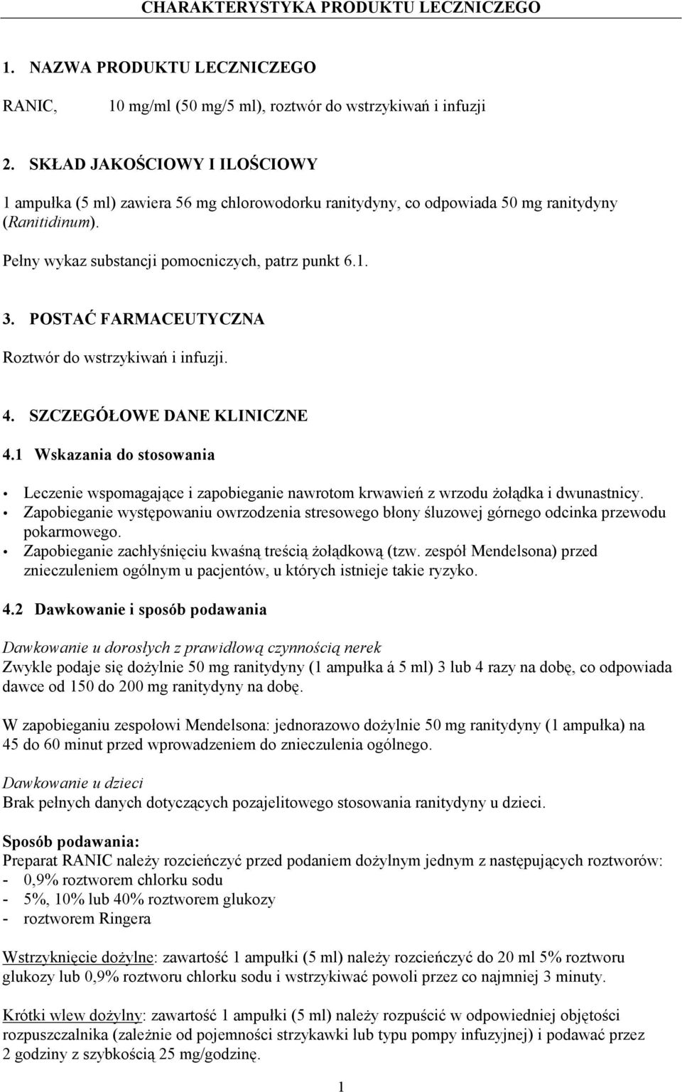 POSTAĆ FARMACEUTYCZNA Roztwór do wstrzykiwań i infuzji. 4. SZCZEGÓŁOWE DANE KLINICZNE 4.1 Wskazania do stosowania Leczenie wspomagające i zapobieganie nawrotom krwawień z wrzodu Ŝołądka i dwunastnicy.