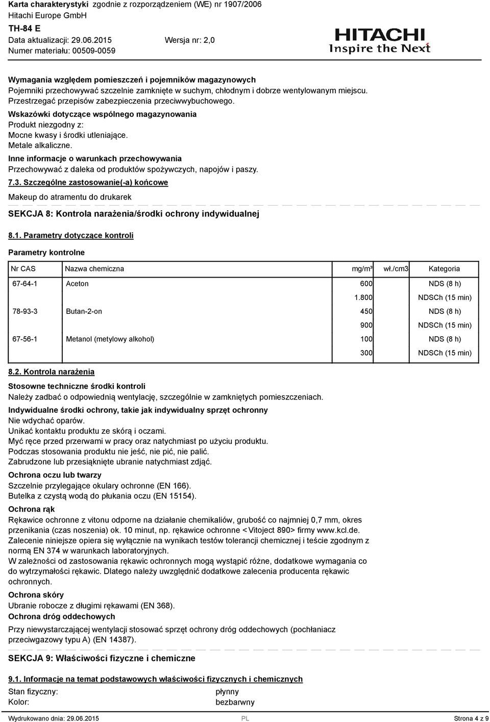 Inne informacje o warunkach przechowywania Przechowywać z daleka od produktów spożywczych, napojów i paszy. 7.