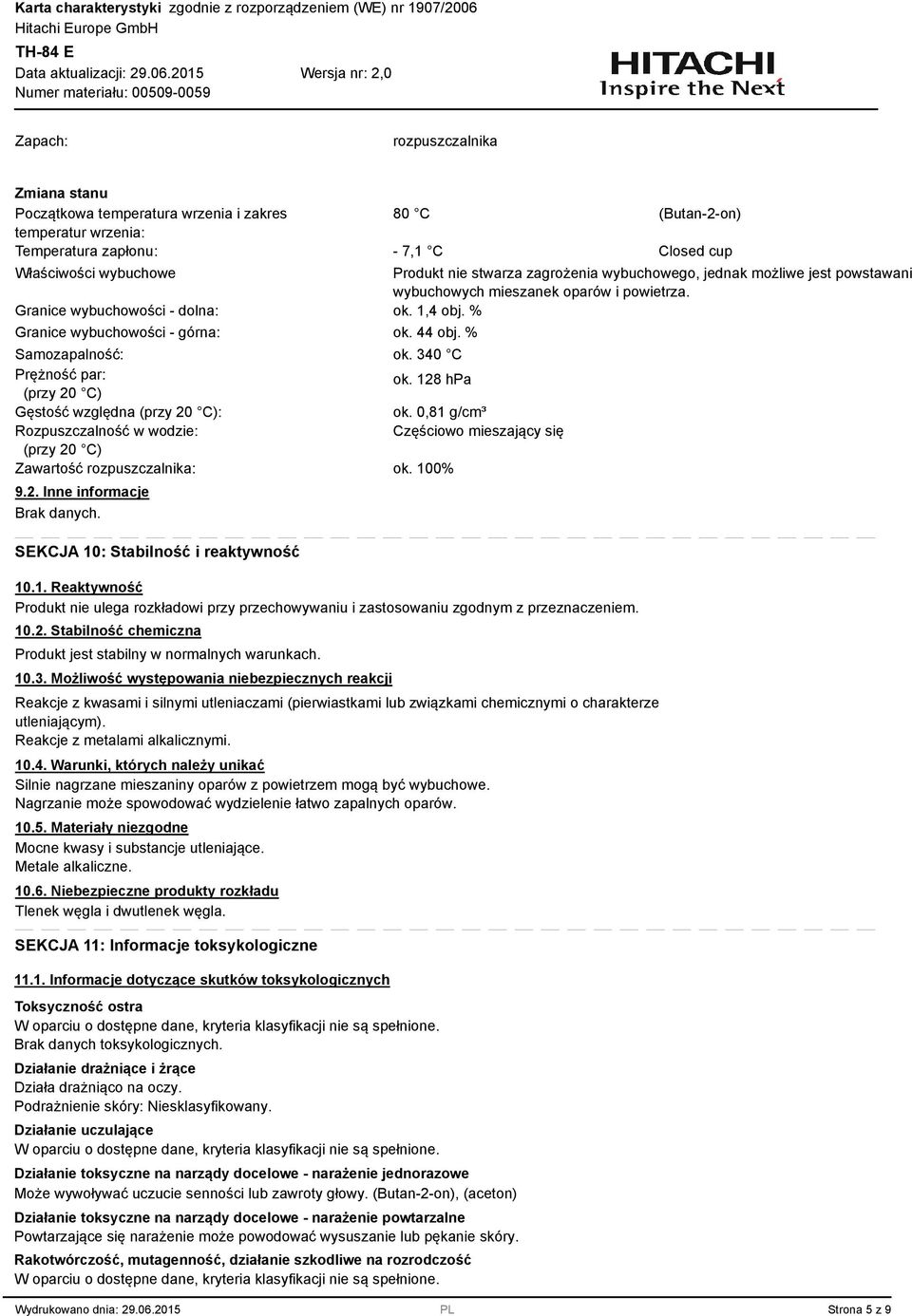 % Samozapalność: ok. 40 C Prężność par: (przy 20 C) ok. 128 hpa Gęstość względna (przy 20 C): ok.