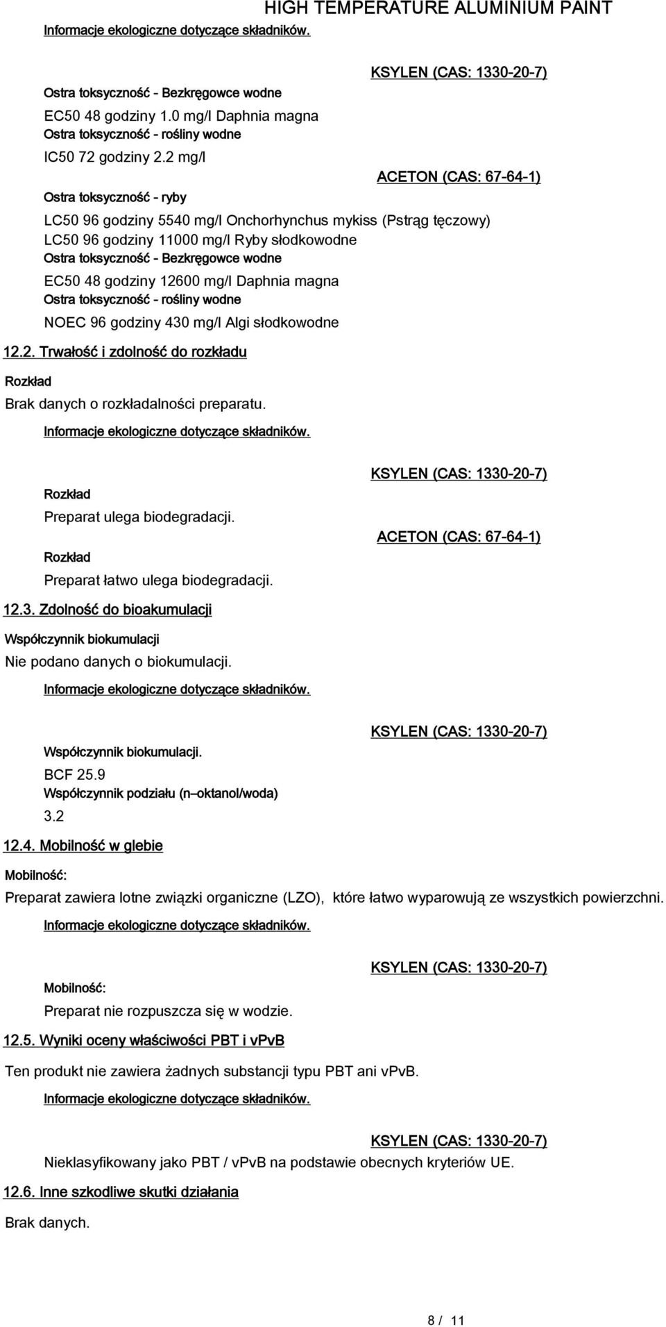 EC50 48 godziny 12600 mg/l Daphnia magna Ostra toksyczność - rośliny wodne NOEC 96 godziny 430 mg/l Algi słodkowodne 12.2. Trwałość i zdolność do rozkładu Rozkład Brak danych o rozkładalności preparatu.