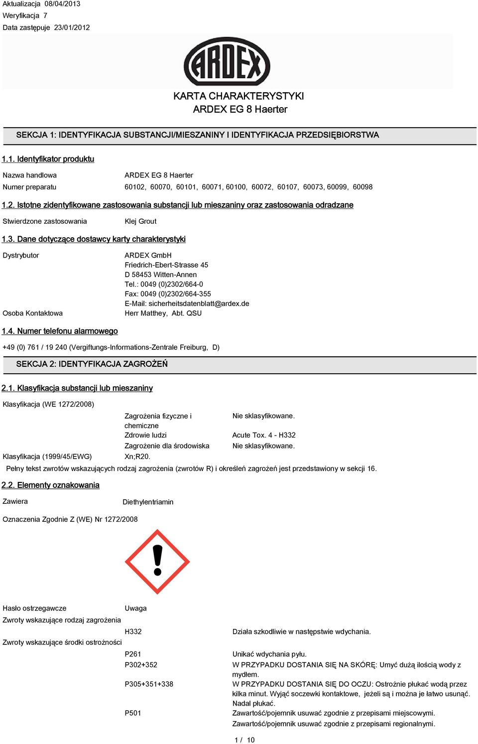 Dane dotyczące dostawcy karty charakterystyki Dystrybutor Osoba Kontaktowa ARDEX GmbH Friedrich-Ebert-Strasse 45 D 58453 Witten-Annen Tel.
