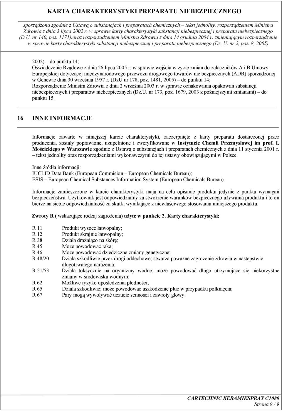 (DzU nr 178, poz. 1481, 2005) do punktu 14; Rozporządzenie Ministra Zdrowia z dnia 2 września 2003 r. w sprawie oznakowania opakowań substancji niebezpiecznych i preparatów niebezpiecznych (Dz.U. nr 173, poz.