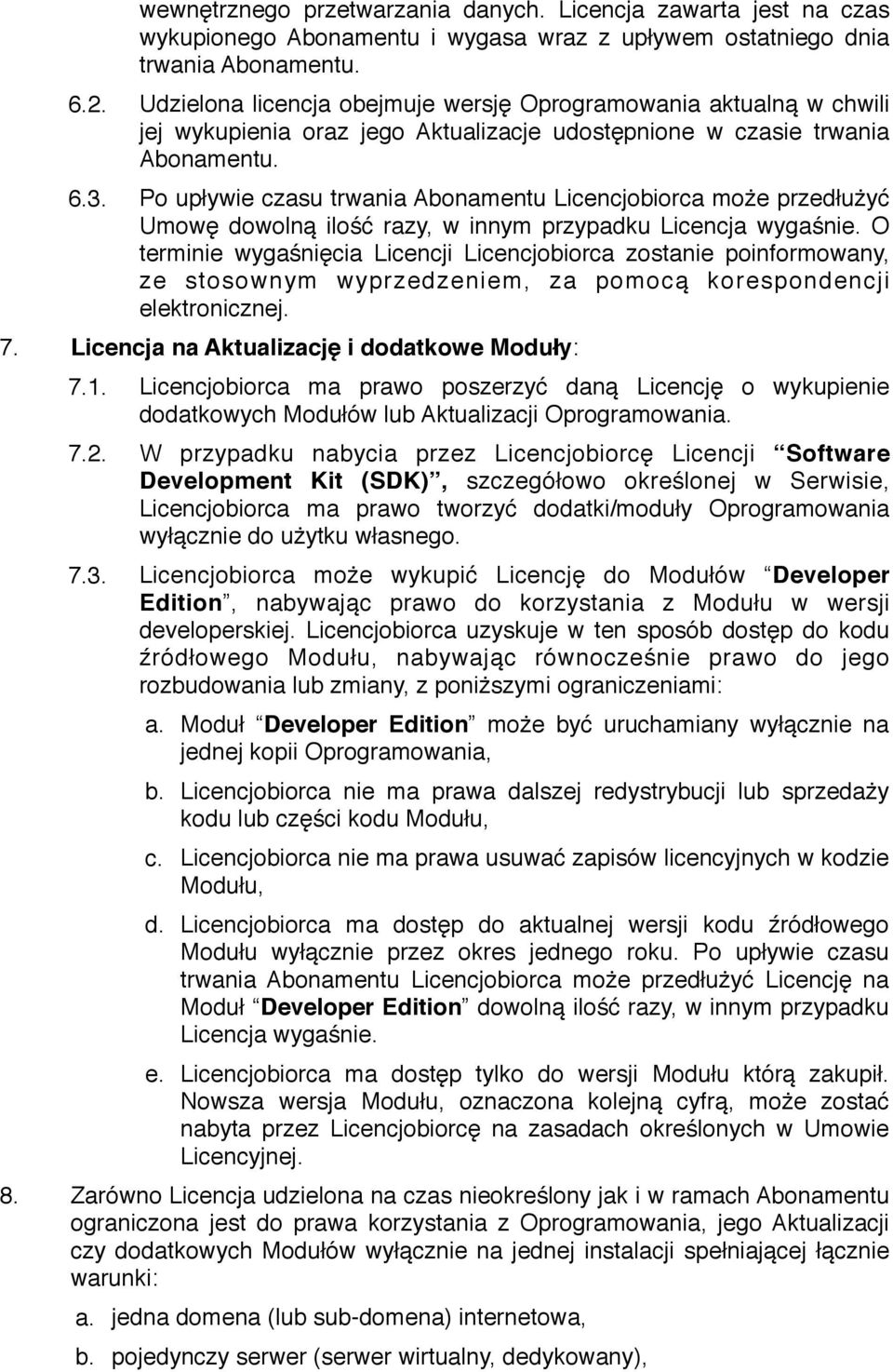 Po upływie czasu trwania Abonamentu Licencjobiorca może przedłużyć Umowę dowolną ilość razy, w innym przypadku Licencja wygaśnie.