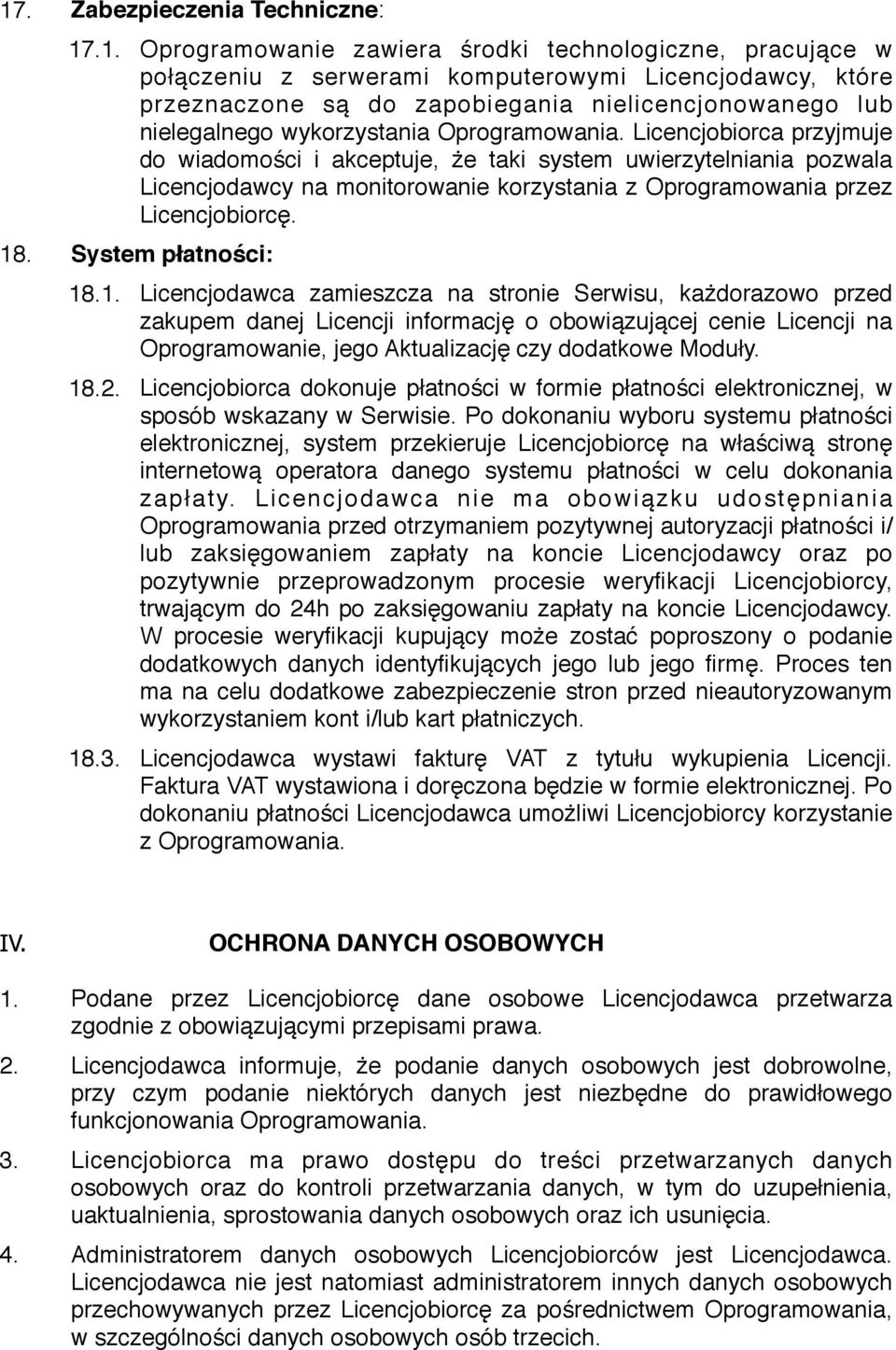 Licencjobiorca przyjmuje do wiadomości i akceptuje, że taki system uwierzytelniania pozwala Licencjodawcy na monitorowanie korzystania z Oprogramowania przez Licencjobiorcę. 18. System płatności: 18.