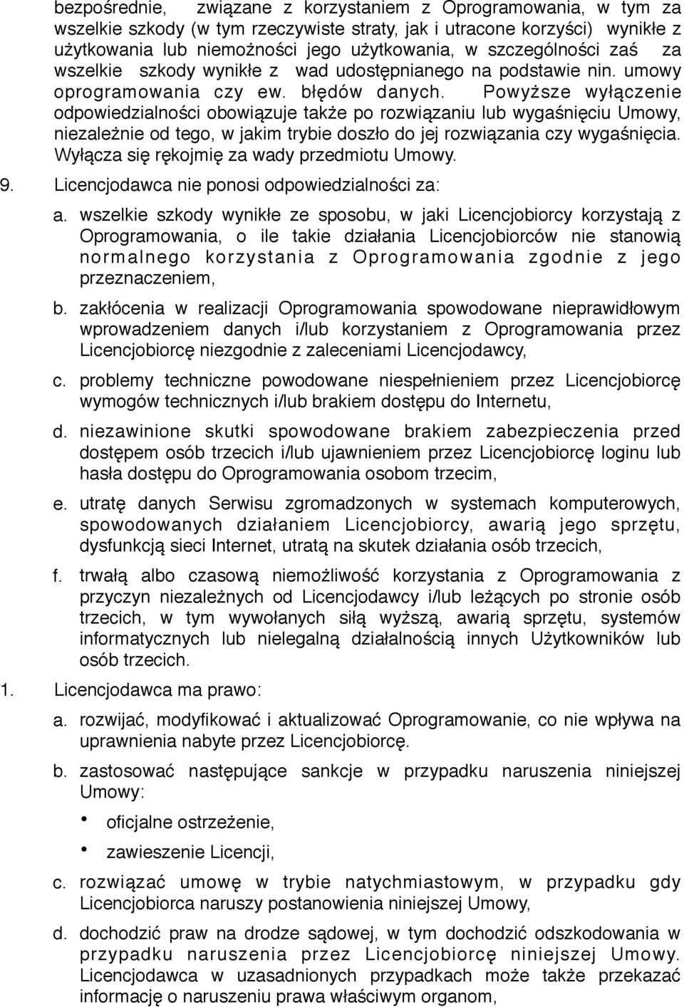 Powyższe wyłączenie odpowiedzialności obowiązuje także po rozwiązaniu lub wygaśnięciu Umowy, niezależnie od tego, w jakim trybie doszło do jej rozwiązania czy wygaśnięcia.