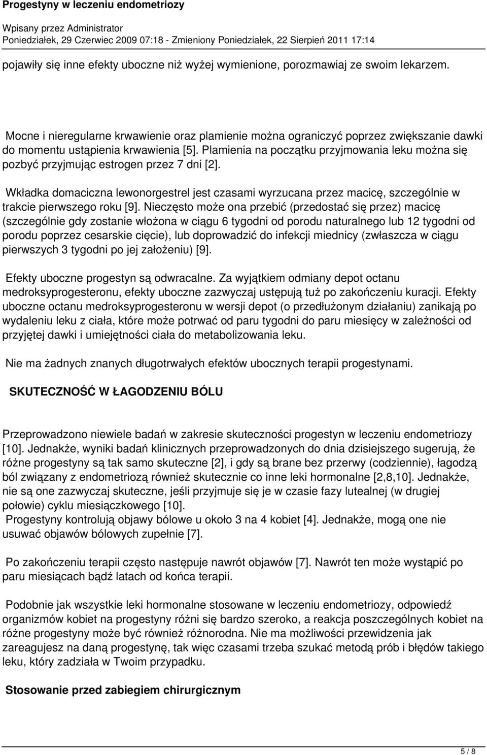 Plamienia na początku przyjmowania leku można się pozbyć przyjmując estrogen przez 7 dni [2].