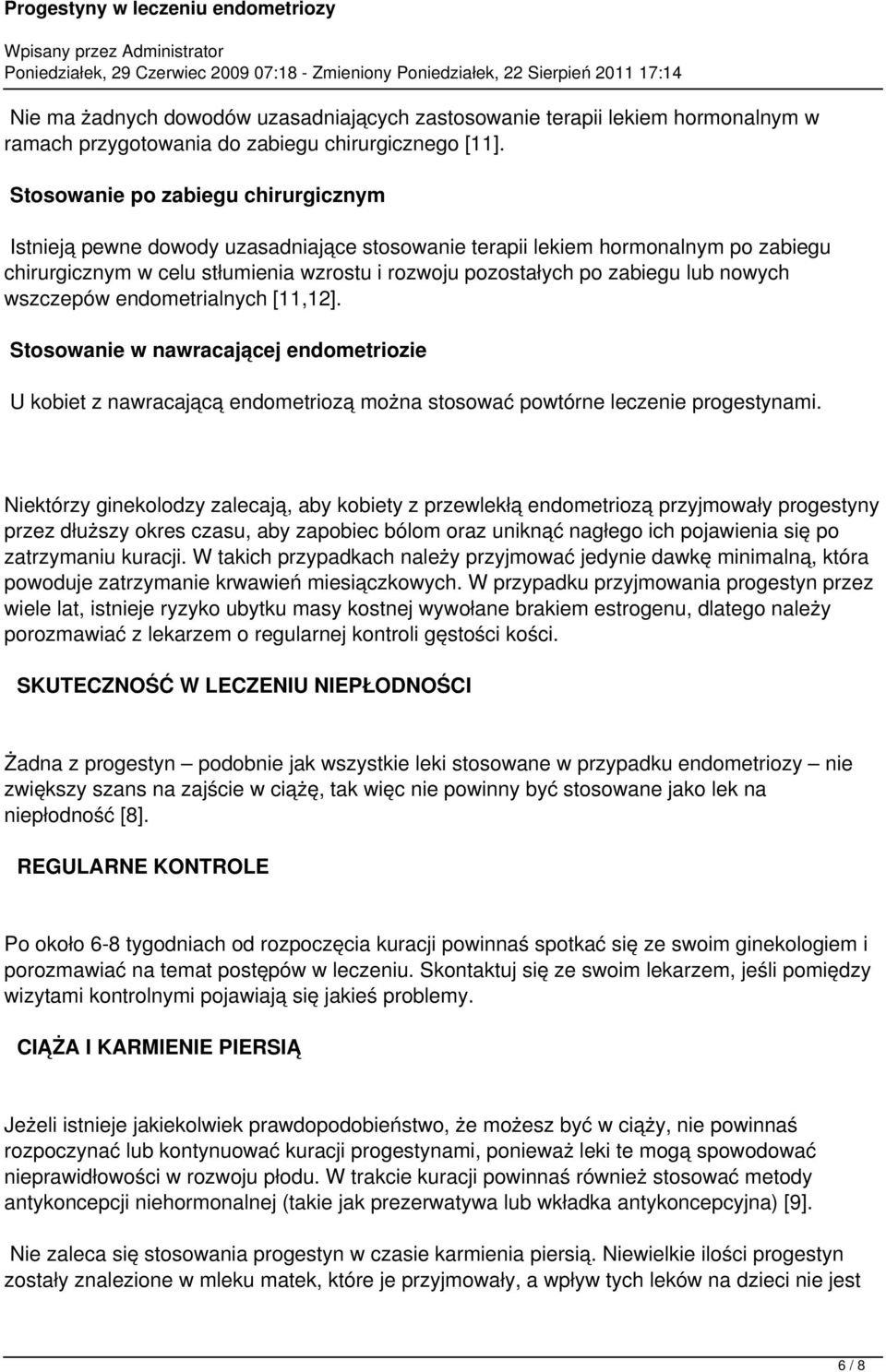 nowych wszczepów endometrialnych [11,12]. Stosowanie w nawracającej endometriozie U kobiet z nawracającą endometriozą można stosować powtórne leczenie progestynami.