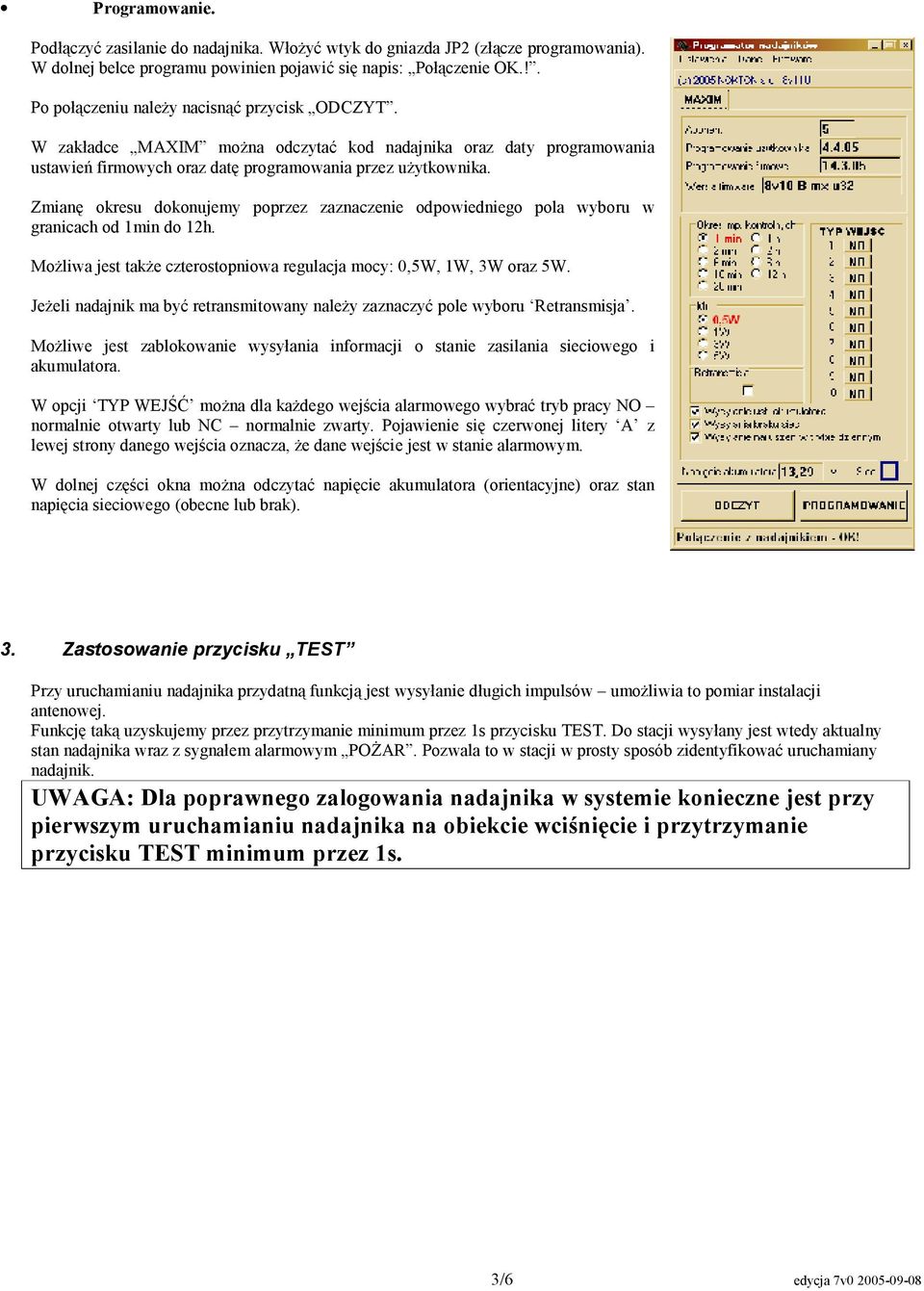 Zmianę okresu dokonujemy poprzez zaznaczenie odpowiedniego pola wyboru w granicach od 1min do 12h. Możliwa jest także czterostopniowa regulacja mocy: 0,5W, 1W, 3W oraz 5W.