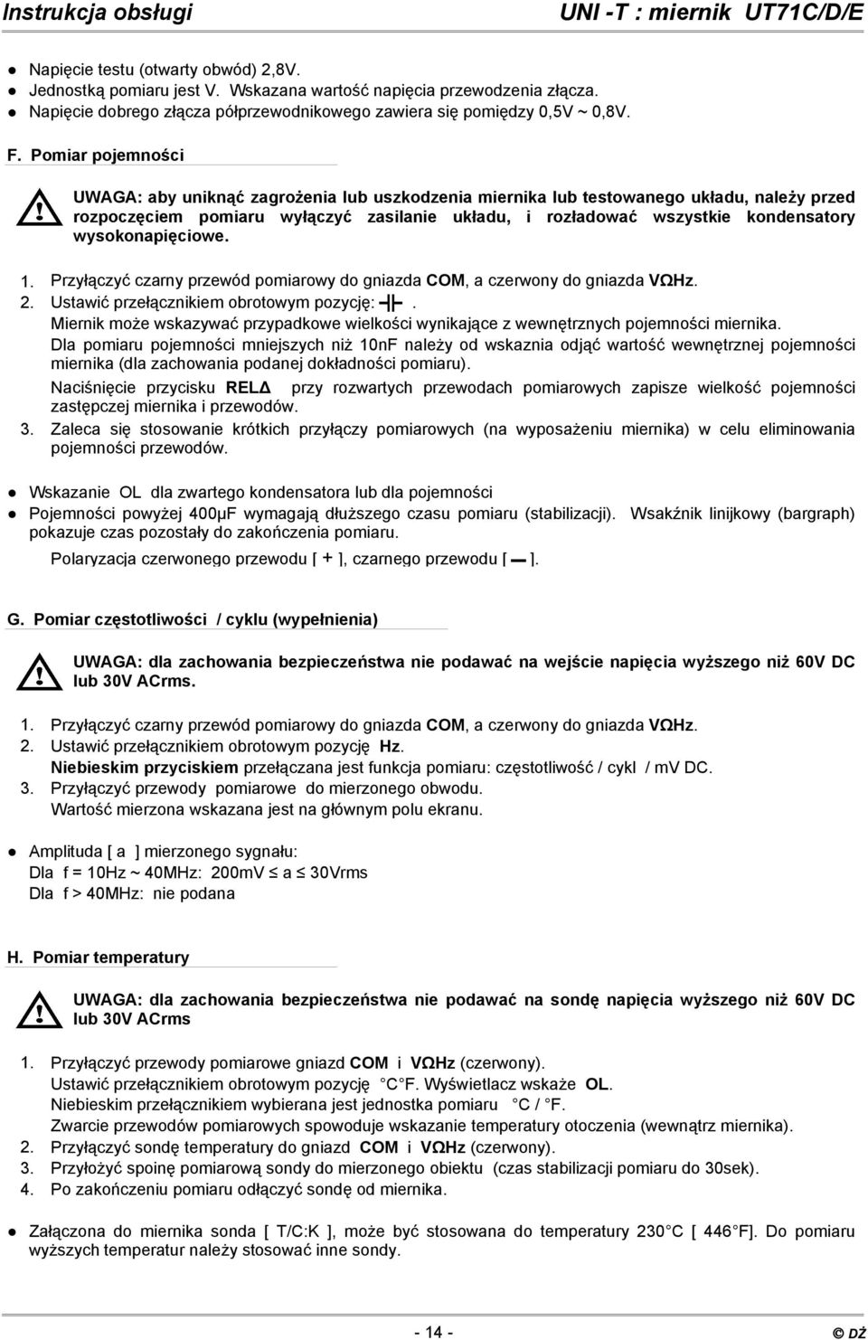 wysokonapięciowe. 1. Przyłączyć czarny przewód pomiarowy do gniazda COM, a czerwony do gniazda VΩHz. 2. Ustawić przełącznikiem obrotowym pozycję:.