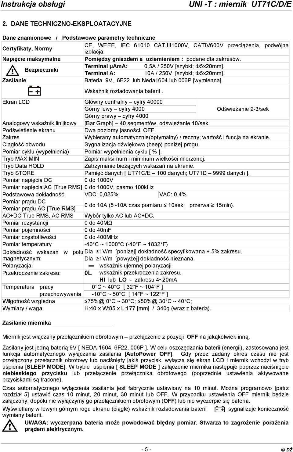 Zasilanie Bateria 9V, 6F22 lub Neda1604 lub 006P [wymienna]. Wskaźnik rozładowania baterii.