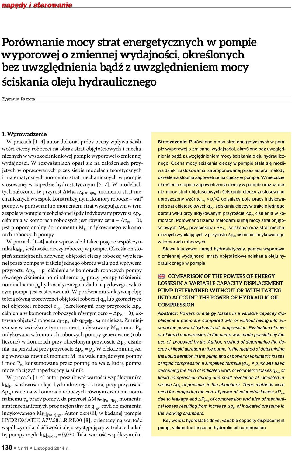 W rozważaiach oarł się a założeiach rzyjętych w oracowaych rzez siebie modelach teoretyczych i matematyczych mometu strat mechaiczych w omie stosowaej w aędzie hydrostatyczym [5 7].