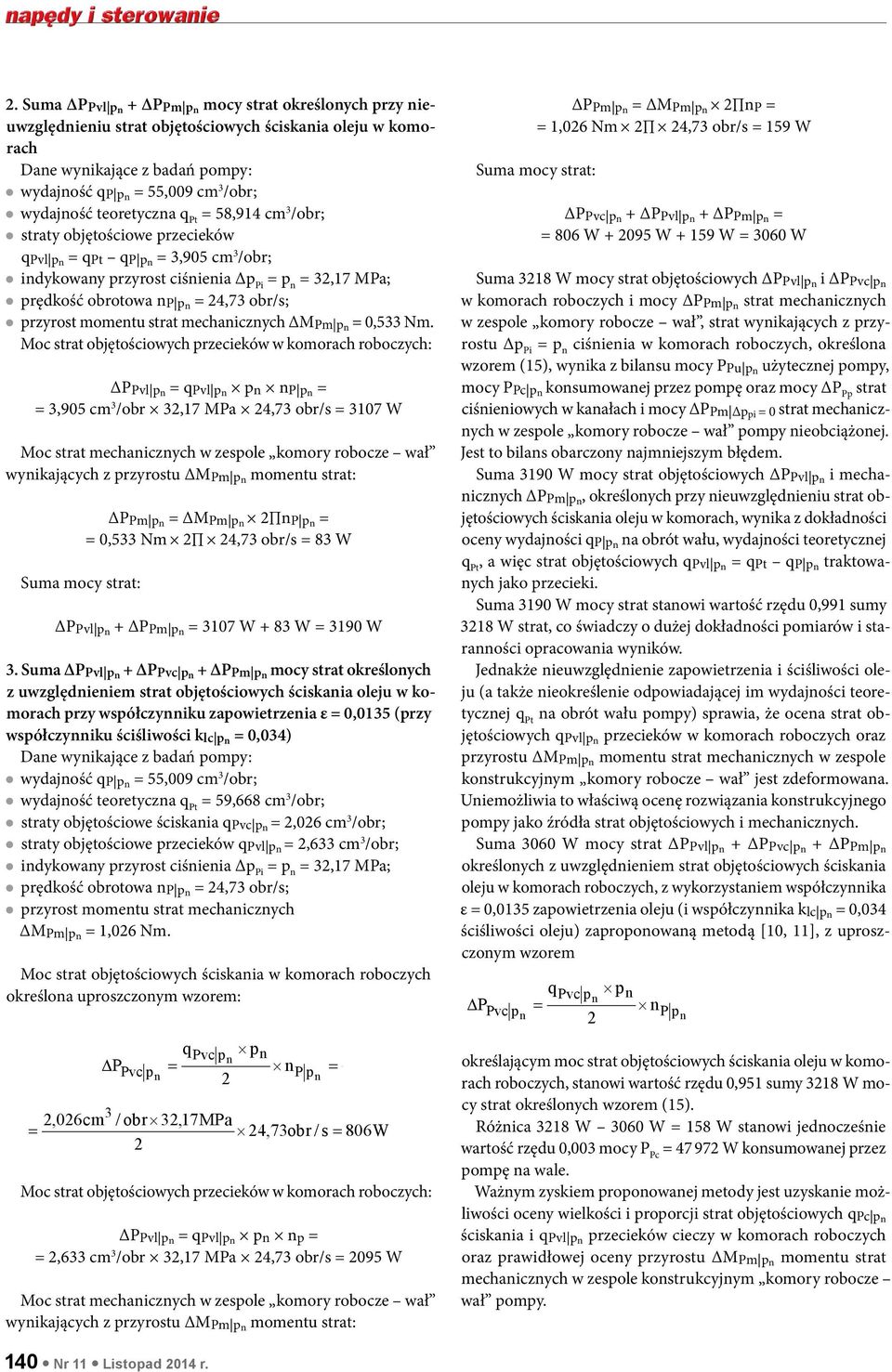 oc strat objętościowych rzecieków w komorach roboczych: Δvl qvl 3,905 cm 3 /obr 32,17 a 24,73 obr/s 3107 W oc strat mechaiczych w zesole komory robocze wał wyikających z rzyrostu Δm mometu strat: